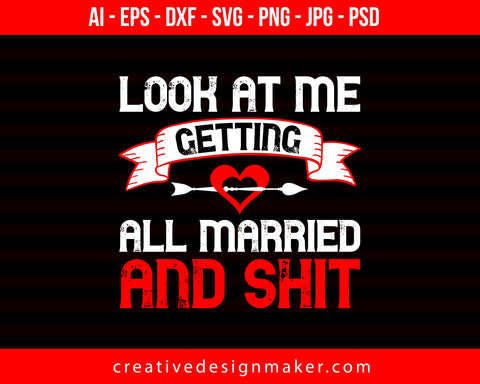 Look At Me Getting All Married And Shit Couple Print Ready Editable T-Shirt SVG Design!