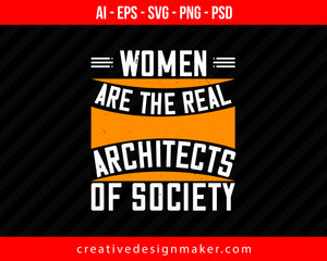 Women are the real architects Women's Day Print Ready Editable T-Shirt SVG Design!