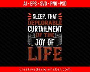 Sleep, that deplorable curtailment of the joy of life Print Ready Editable T-Shirt SVG Design!