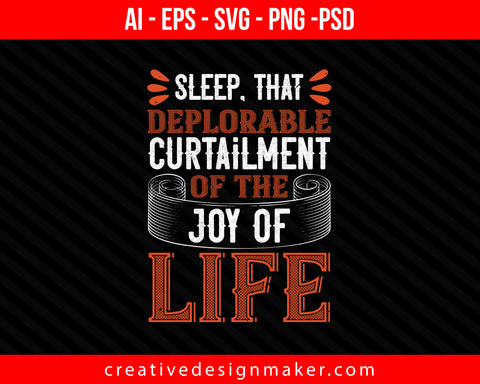 Sleep, that deplorable curtailment of the joy of life Print Ready Editable T-Shirt SVG Design!