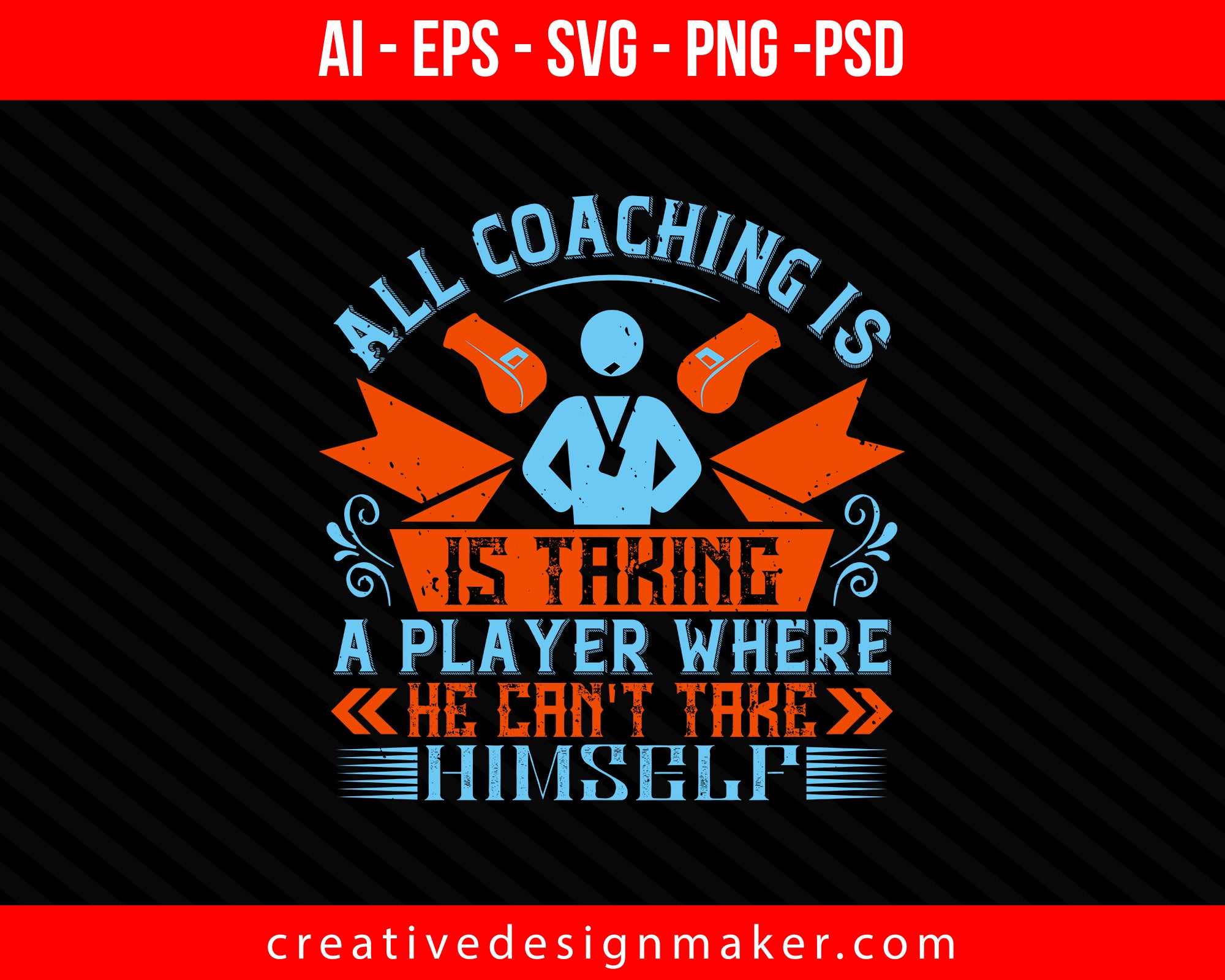 All coaching is, is taking a player where he can't take himself Coaching Print Ready Editable T-Shirt SVG Design!