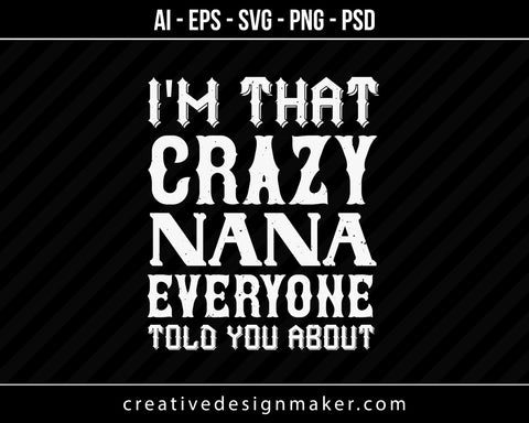 I'm That Crazy Nana Print Ready Editable T-Shirt SVG Design!