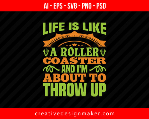 Life is like a roller coaster, and I'm about to throw up Print Ready Editable T-Shirt SVG Design!