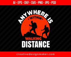 Anywhere Is 'Within Walking Distance Hiking Print Ready Editable T-Shirt SVG Design!