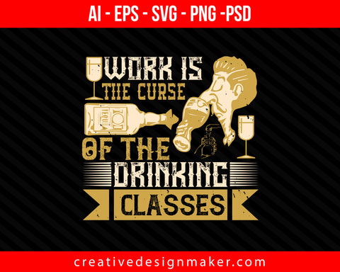 Work is the curse of the drinking classes Print Ready Editable T-Shirt SVG Design!