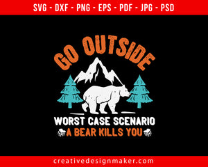 Go outside worst case scenario a bear kills you 01 Bear Print Ready Editable T-Shirt SVG Design!
