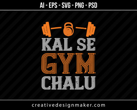 Kal Se Gym Chalu Print Ready Editable T-Shirt SVG Design!