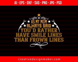 As My Mom Always Said, ‘You’d Rather Print Ready Editable T-Shirt SVG Design!