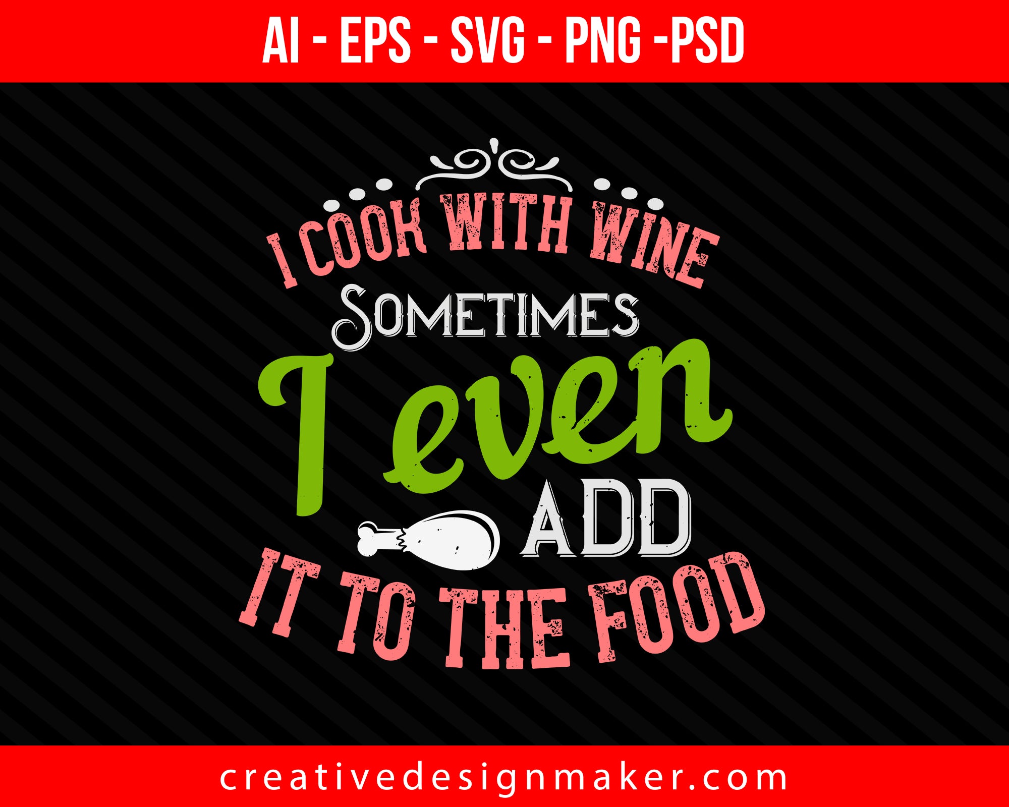 I cook with wine. Sometimes I even add it to the food Print Ready Editable T-Shirt SVG Design!
