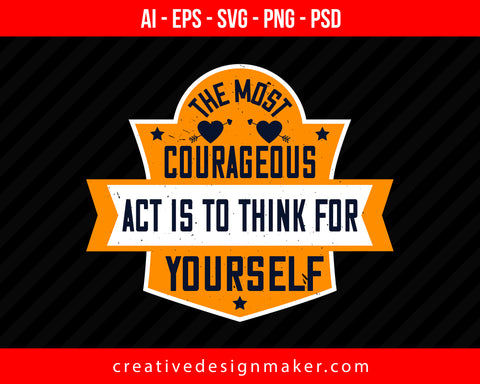 The most courageous act is to think for yourself Women's Day Print Ready Editable T-Shirt SVG Design!