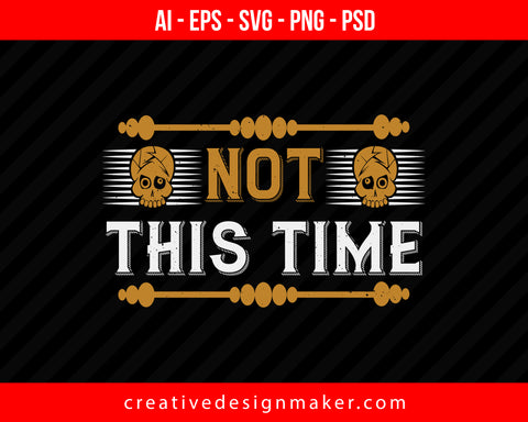 Not this time Thanksgiving Print Ready Editable T-Shirt SVG Design!