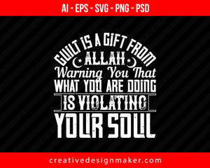 Guilt is a gift from ALLAH warning you that what you are doing is violating your soul Islamic Print Ready Editable T-Shirt SVG Design!