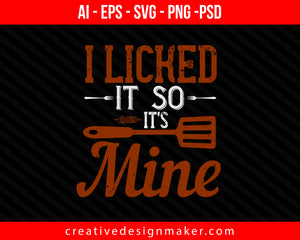 i licked it so it’s mine Cooking Print Ready Editable T-Shirt SVG Design!