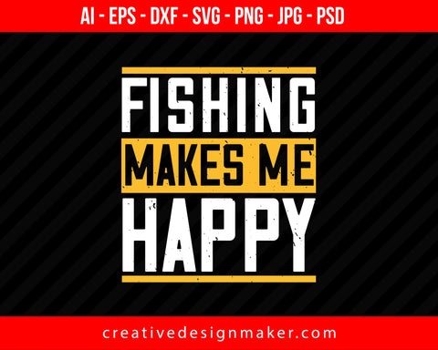 Be Happy and Go For Fishing Print Ready Editable T-Shirt SVG Design!