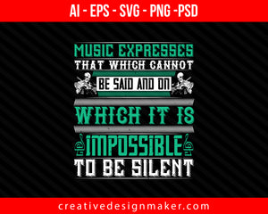 Music expresses that which cannot be said and on which it is impossible to be silent Violin Print Ready Editable T-Shirt SVG Design!