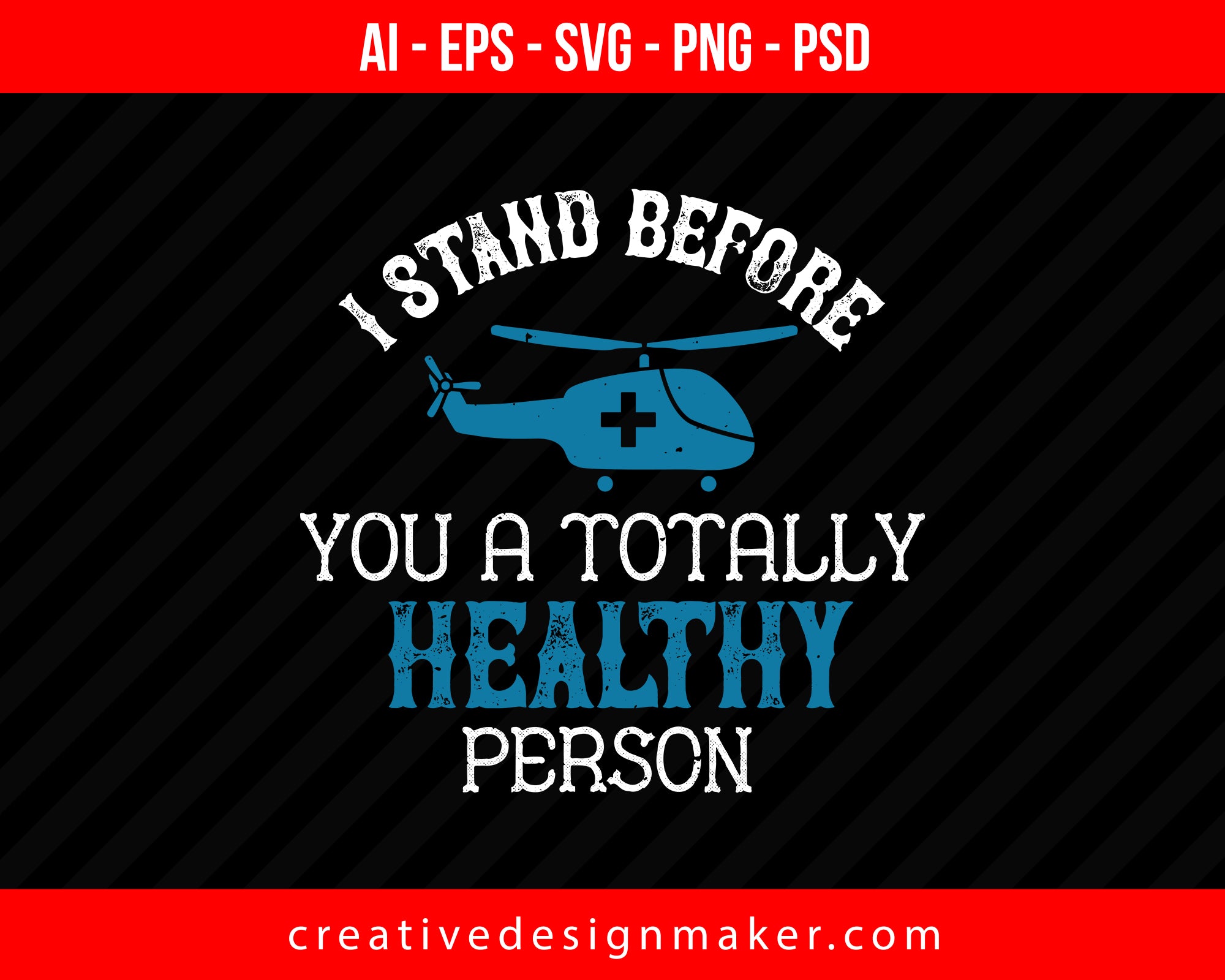 I Stand Before You A Totally Healthy Person World Health Print Ready Editable T-Shirt SVG Design!