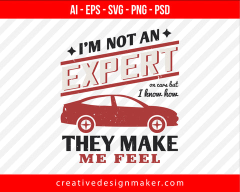 I'm not an expert on cars but I know how they make me feel Vehicles Print Ready Editable T-Shirt SVG Design!