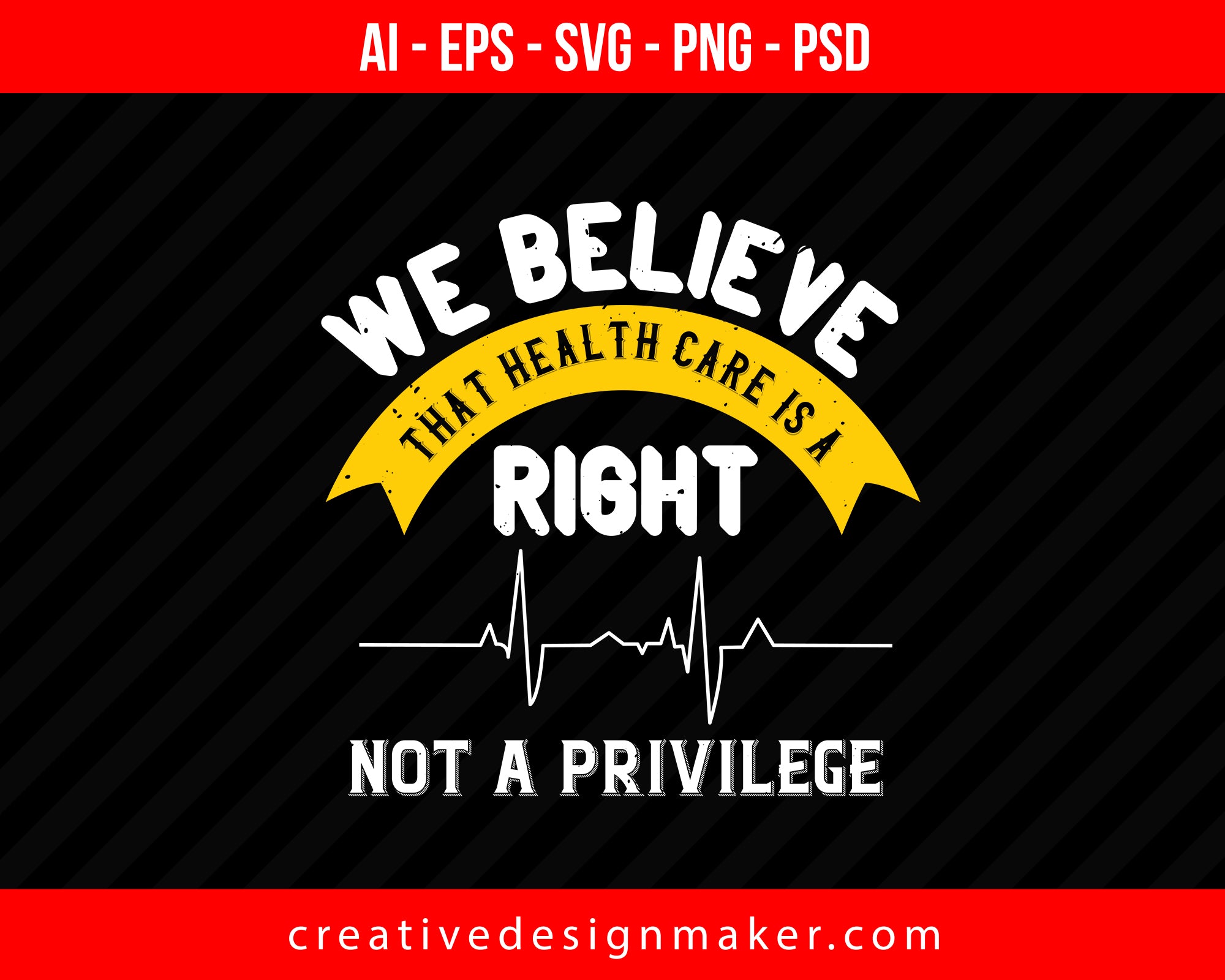 We Believe That Health Care Is A Right, Not A Privilege World Health Print Ready Editable T-Shirt SVG Design!