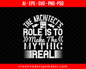 The architect's role is to make the mythic real Architect Print Ready Editable T-Shirt SVG Design!