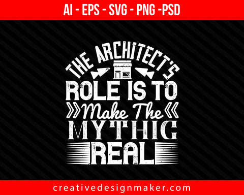 The architect's role is to make the mythic real Architect Print Ready Editable T-Shirt SVG Design!