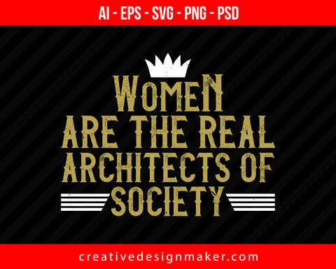 Women are the real architects of Women's Day Print Ready Editable T-Shirt SVG Design!