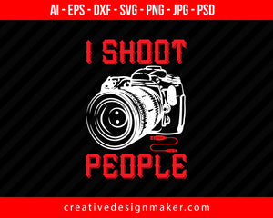 I Shoot People Photography Print Ready Editable T-Shirt SVG Design!