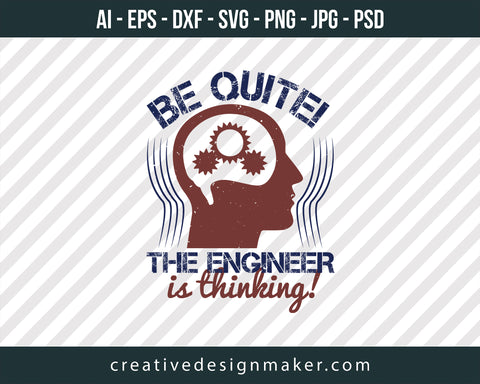 Be Quite The Engineer Is Thinking Engineer Print Ready Editable T-Shirt SVG Design!