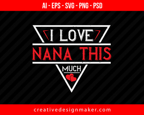 I Love Nana This Much Print Ready Editable T-Shirt SVG Design!