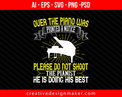 Over the piano was printed a notice Please do not shoot the pianist. He is doing his best Print Ready Editable T-Shirt SVG Design!