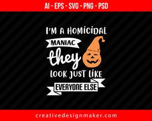 I’m A Homicidal Maniac Halloween Print Ready Editable T-Shirt SVG Design!