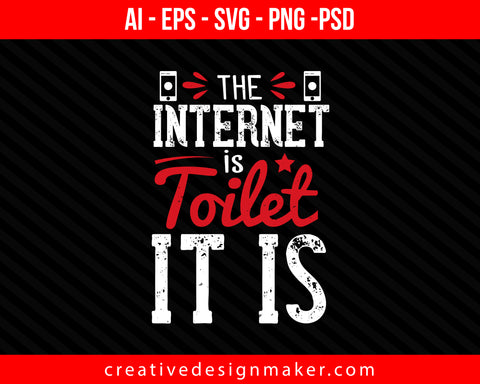 The Internet is a toilet. It is Print Ready Editable T-Shirt SVG Design!