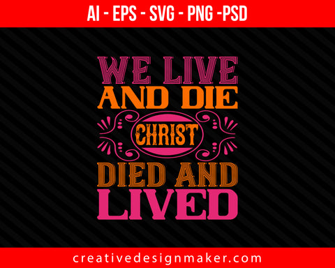 We live and die; Christ died and lived Easter Print Ready Editable T-Shirt SVG Design!