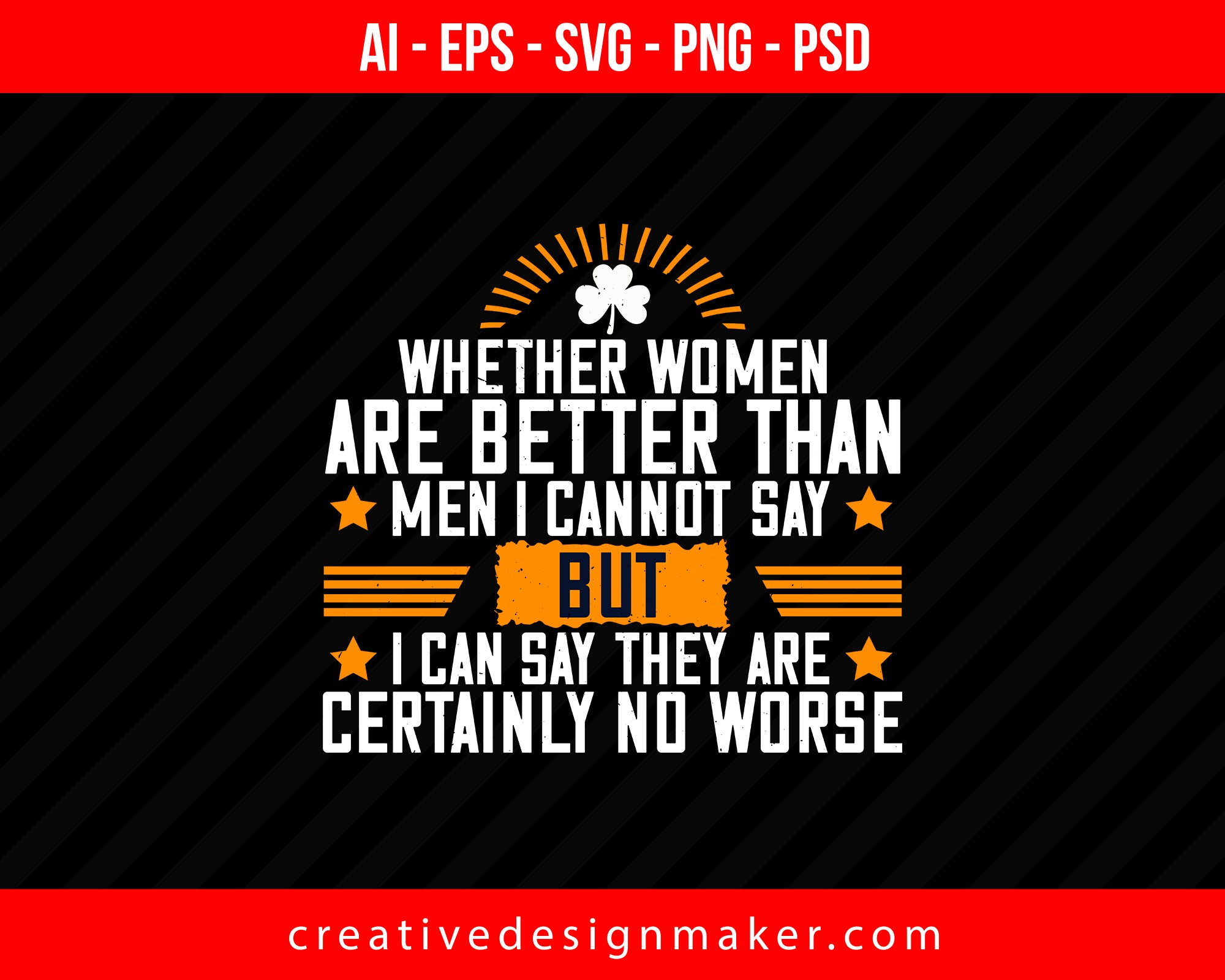 Whether women are better than men I cannot say – but I can say they are certainly no worse Women's Day Print Ready Editable T-Shirt SVG Design!