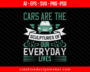 Cars are the sculptures of our everyday lives Print Ready Editable T-Shirt SVG Design!