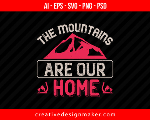 The mountains are our home Skiing Print Ready Editable T-Shirt SVG Design!