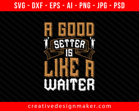 A good setter is like a waiter Vollyball Print Ready Editable T-Shirt SVG Design!