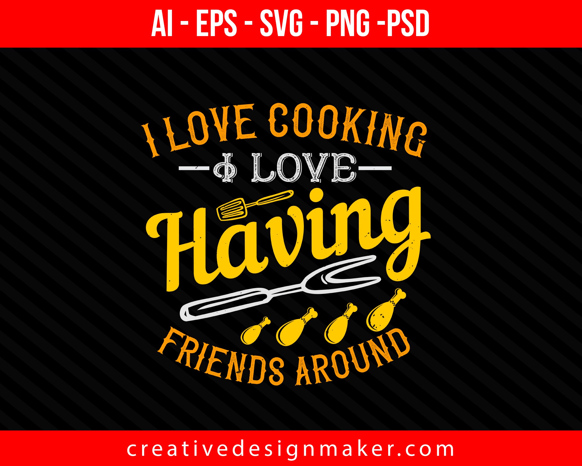 I love cooking. I love having friends around Print Ready Editable T-Shirt SVG Design!