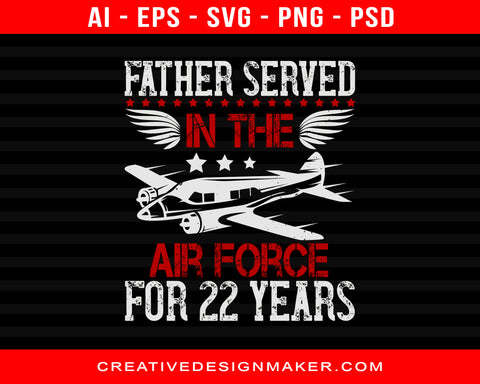 Father Served In The Air Force For 22 Years Print Ready Editable T-Shirt SVG Design!