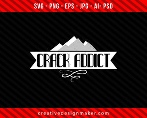 Crack Addict Climbing Print Ready Editable T-Shirt SVG Design!