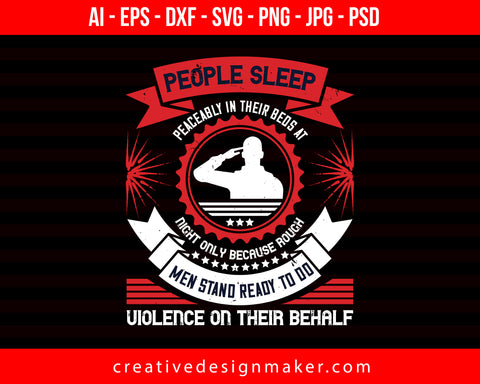People Sleep Peaceably In Their Beds At Night Only Because Rough Veterans Day Print Ready Editable T-Shirt SVG Design!