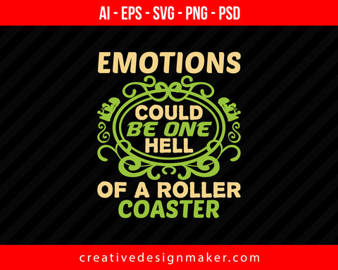 Emotions could be one hell of a roller coaster Roller Print Ready Editable T-Shirt SVG Design!