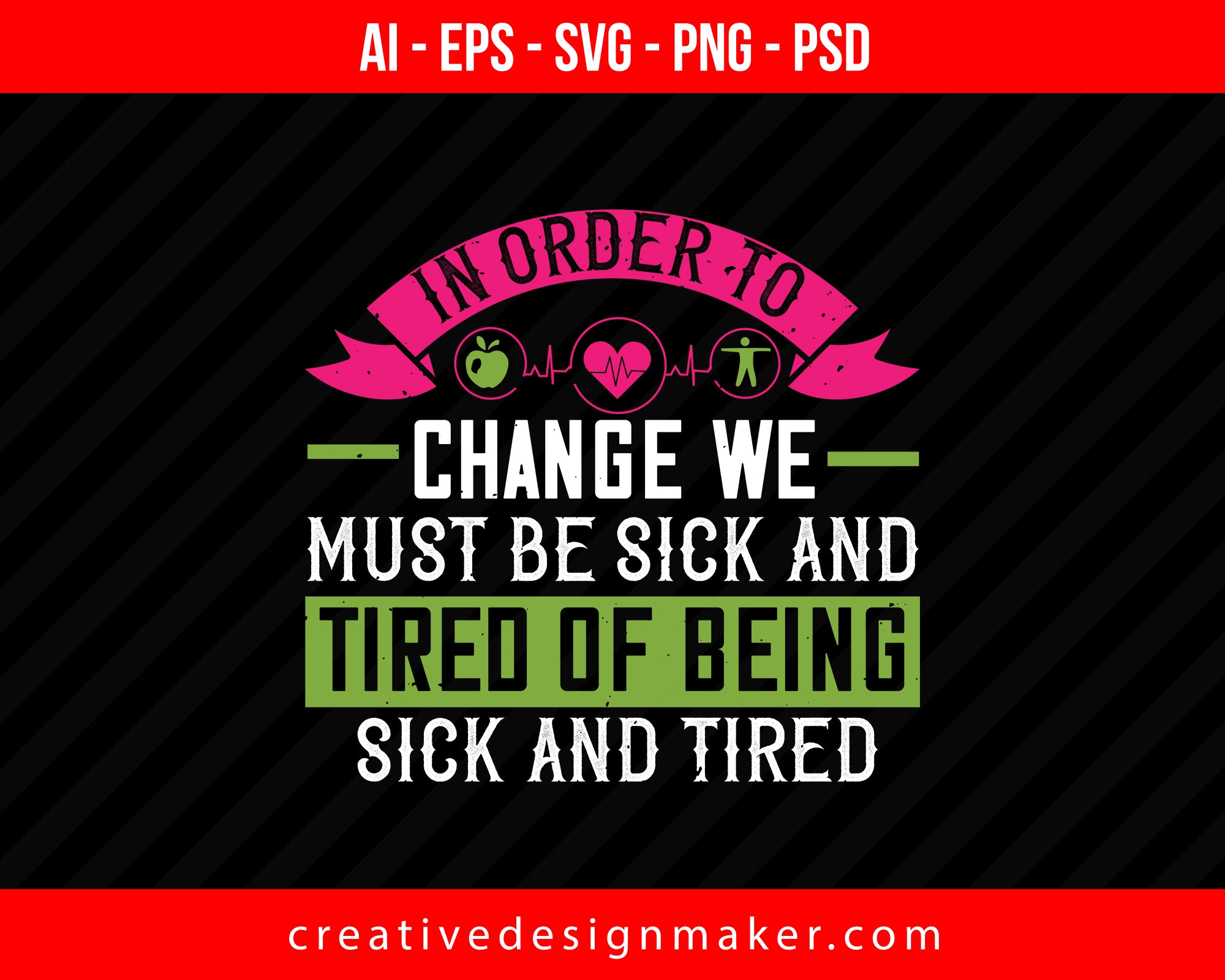 In Order To Change We Must Be Sick And Tired Of Being Sick And Tired World Health Print Ready Editable T-Shirt SVG Design!