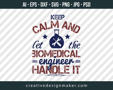 Keep Calm And Left The Biomedical Engineer Handle It Print Ready Editable T-Shirt SVG Design!