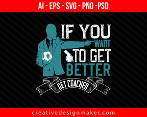 If you want to get better, get coached Print Ready Editable T-Shirt SVG Design!