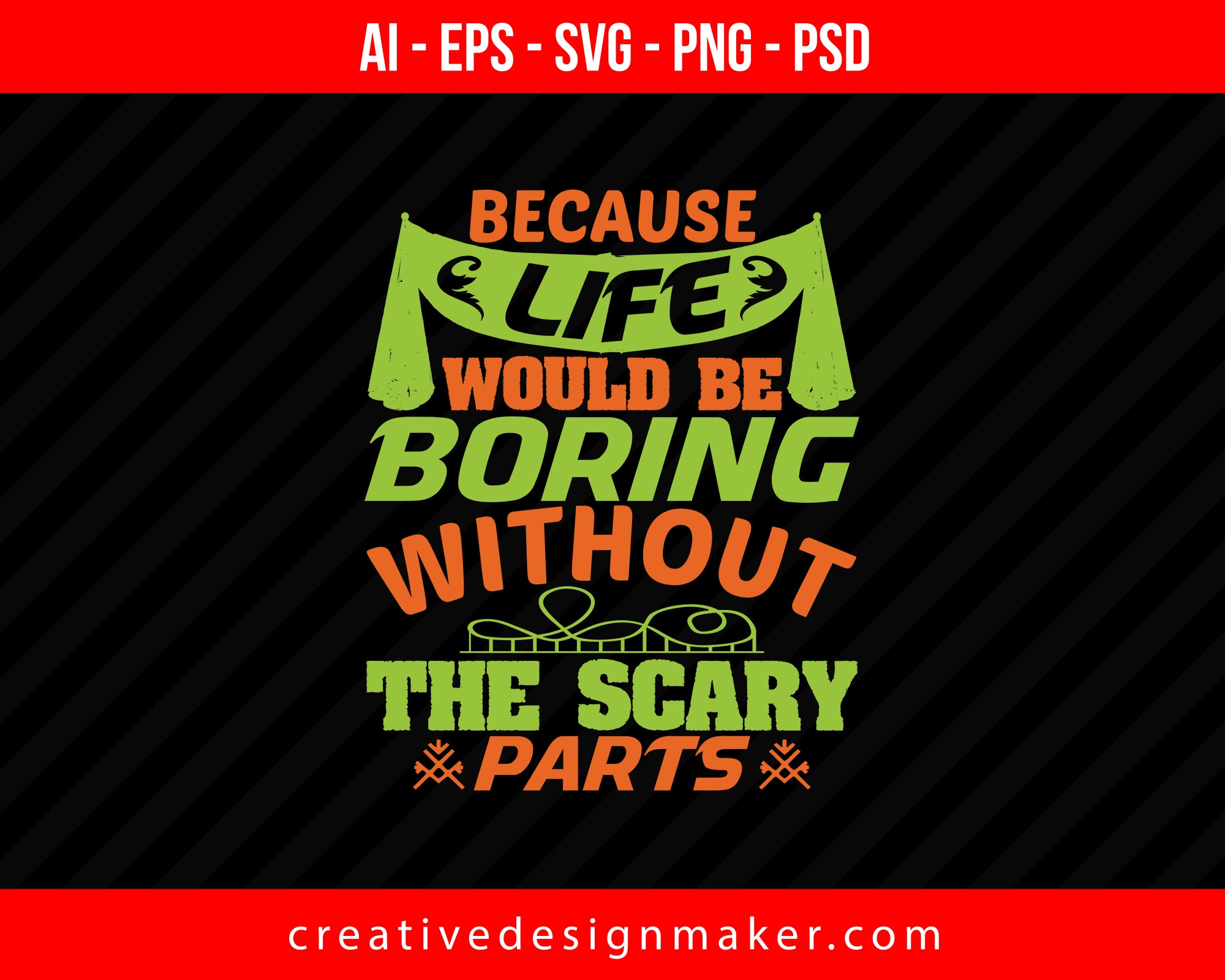 Because life would be boring without the scary parts Roller Coaster Print Ready Editable T-Shirt SVG Design!