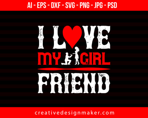 I Love My Girl Friend Couple Print Ready Editable T-Shirt SVG Design!