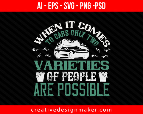 When it comes to cars, only two varieties of people are possible Print Ready Editable T-Shirt SVG Design!
