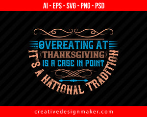 Overeating at Thanksgiving is a case in point. It’s a national tradition Print Ready Editable T-Shirt SVG Design!