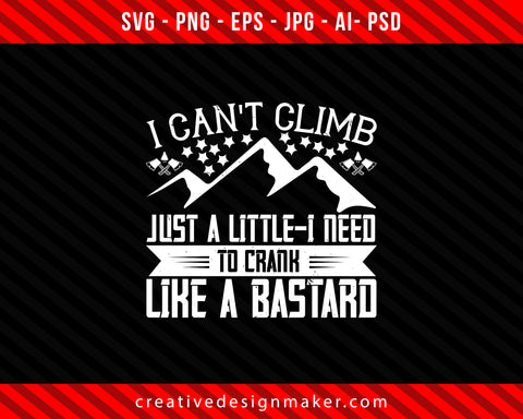 I can't climb just a little Climbing Print Ready Editable T-Shirt SVG Design!