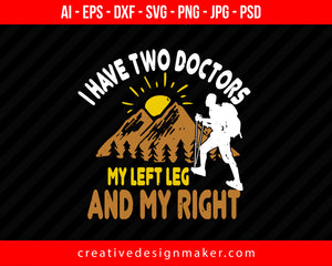 I Have Two Doctors, My Left Leg And My Right Hiking Print Ready Editable T-Shirt SVG Design!